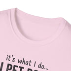 It's What I Do I Pet Dogs T-Shirt
