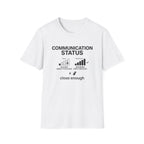 Communication Status  T-Shirt