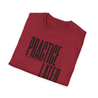 Practice Later T-Shirt