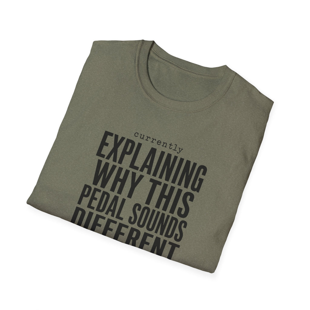 Currently Explaining Why This Pedal Sounds Different T-Shirt