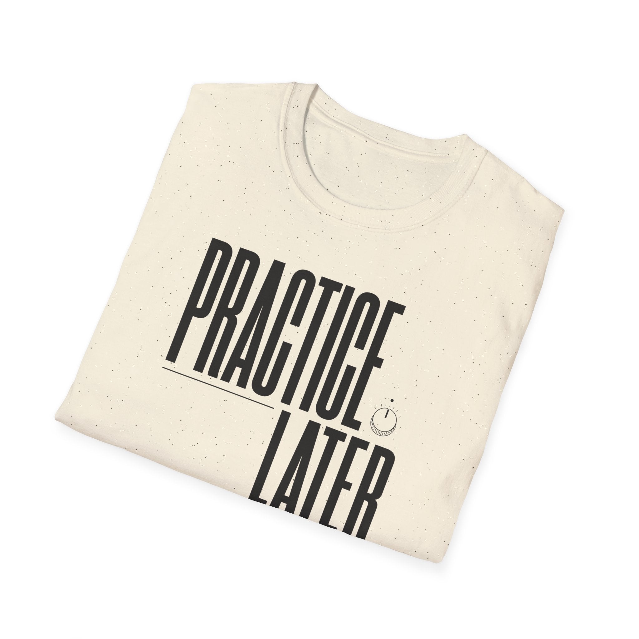 Practice Later T-Shirt