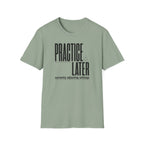 Practice Later T-Shirt