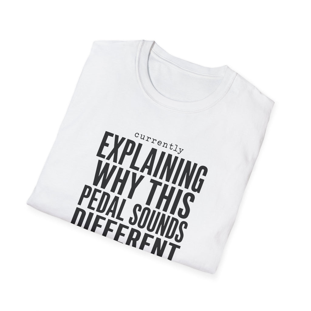 Currently Explaining Why This Pedal Sounds Different T-Shirt