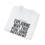 Currently Explaining Why This Pedal Sounds Different T-Shirt