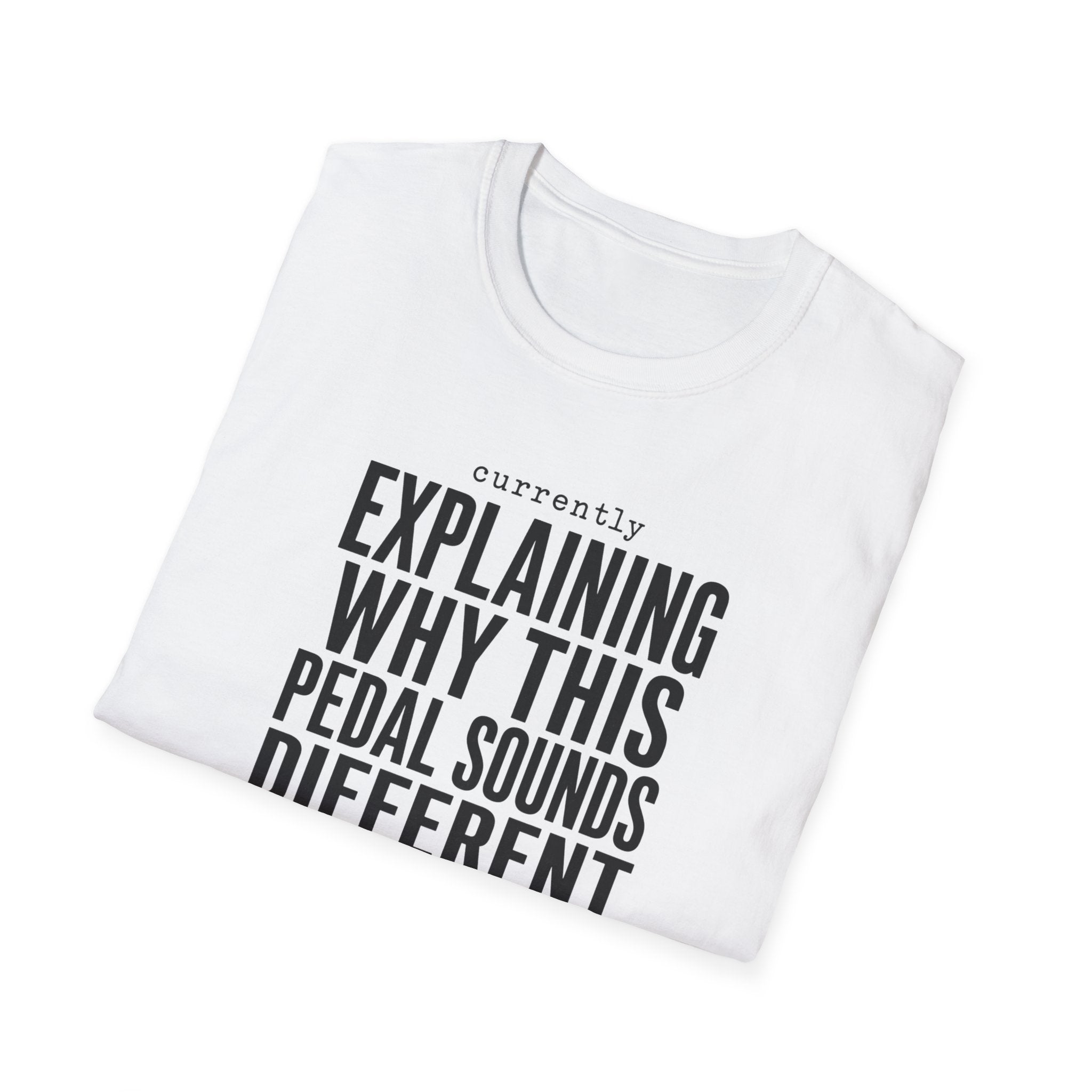 Currently Explaining Why This Pedal Sounds Different T-Shirt