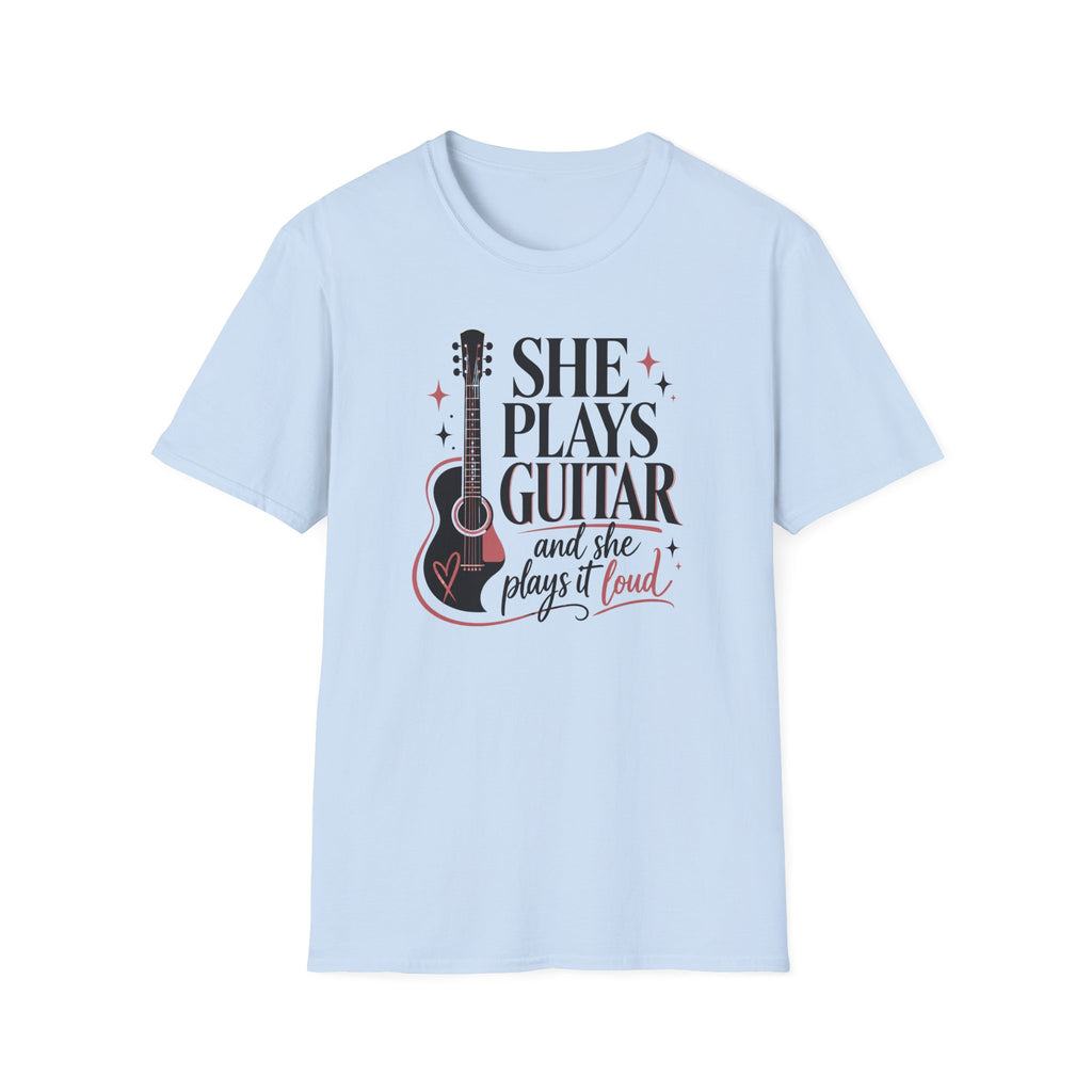 She Plays Guitar And She Plays It Loud T-Shirt