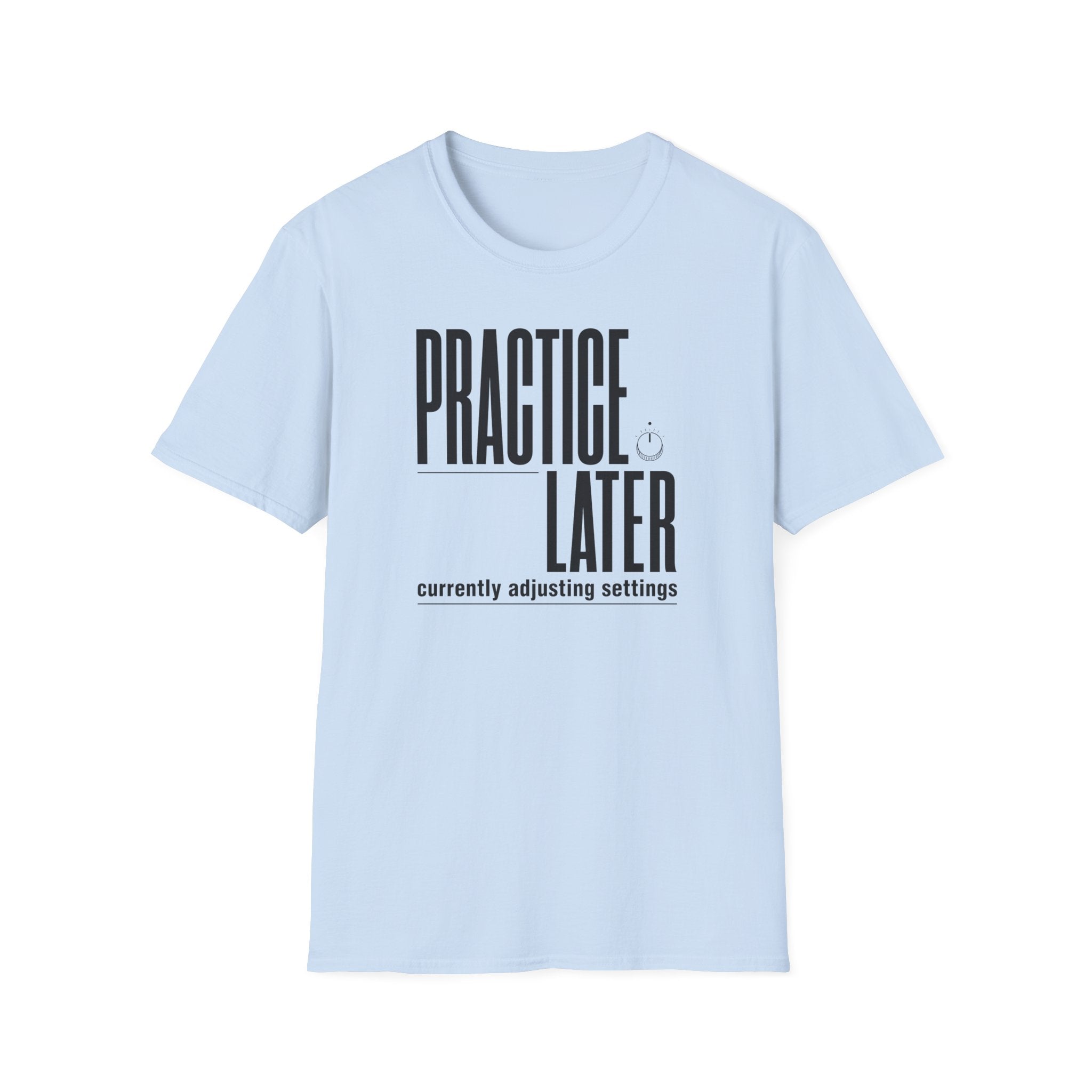 Practice Later T-Shirt