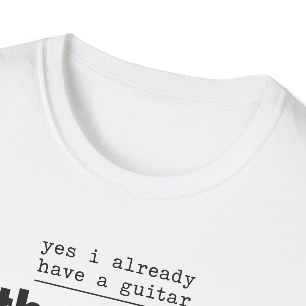 Yes I Already Have A Guitar T-Shirt