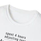 Spent 4 Hours Adjusting Tone T-Shirt
