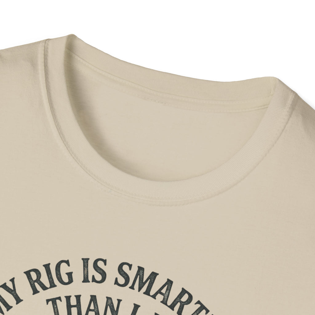 My Rig Is Smarter Than I Am T-Shirt