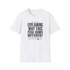 Currently Explaining Why This Pedal Sounds Different T-Shirt