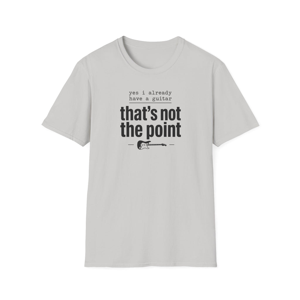 Yes I Already Have A Guitar T-Shirt