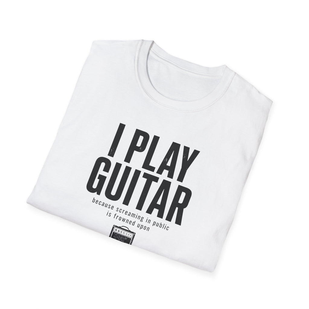 I Play Guitar Because Screaming In Public Is Frowned Upon T-Shirt