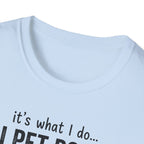 It's What I Do I Pet Dogs T-Shirt