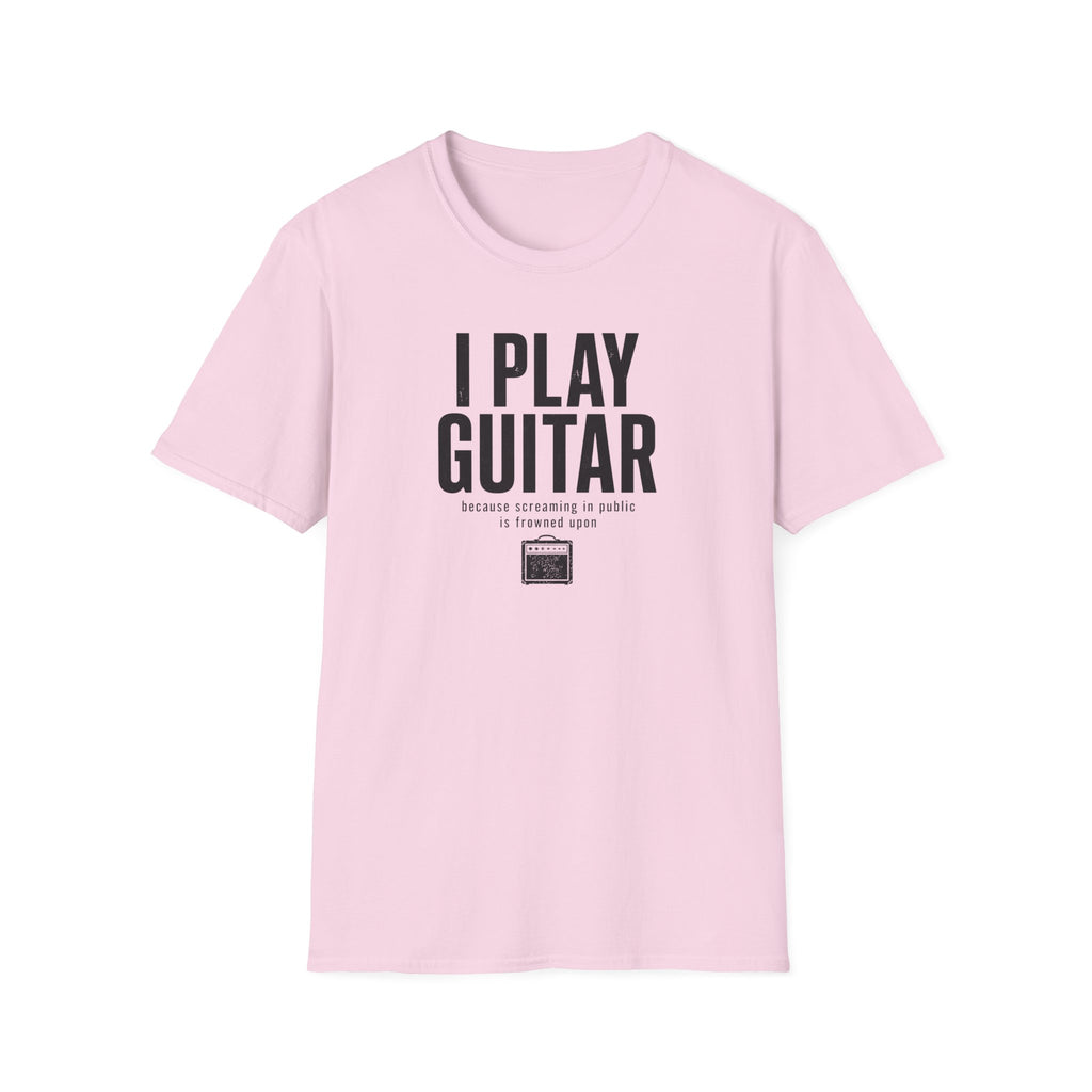 I Play Guitar Because Screaming In Public Is Frowned Upon T-Shirt