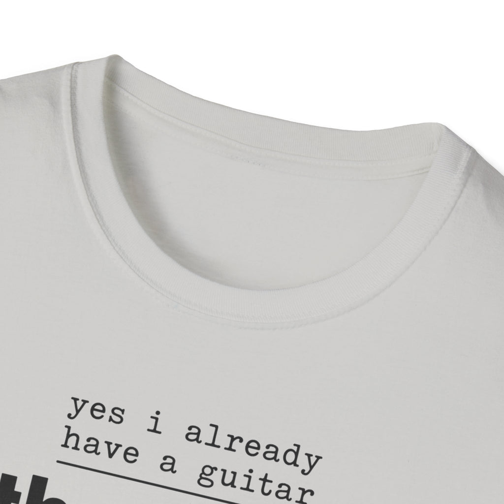 Yes I Already Have A Guitar T-Shirt