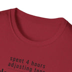 Spent 4 Hours Adjusting Tone T-Shirt