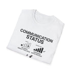 Communication Status  T-Shirt