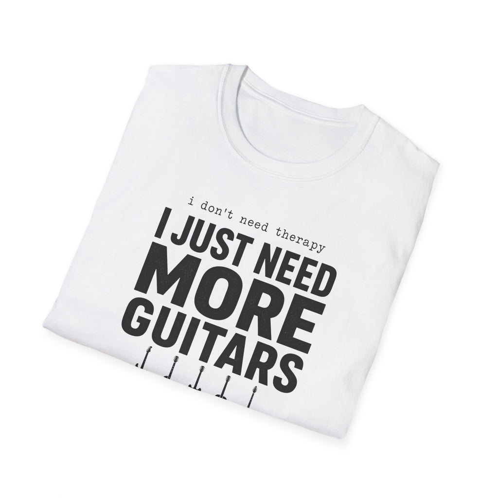 I Don't Need Therapy I Just Need More Guitars T-Shirt