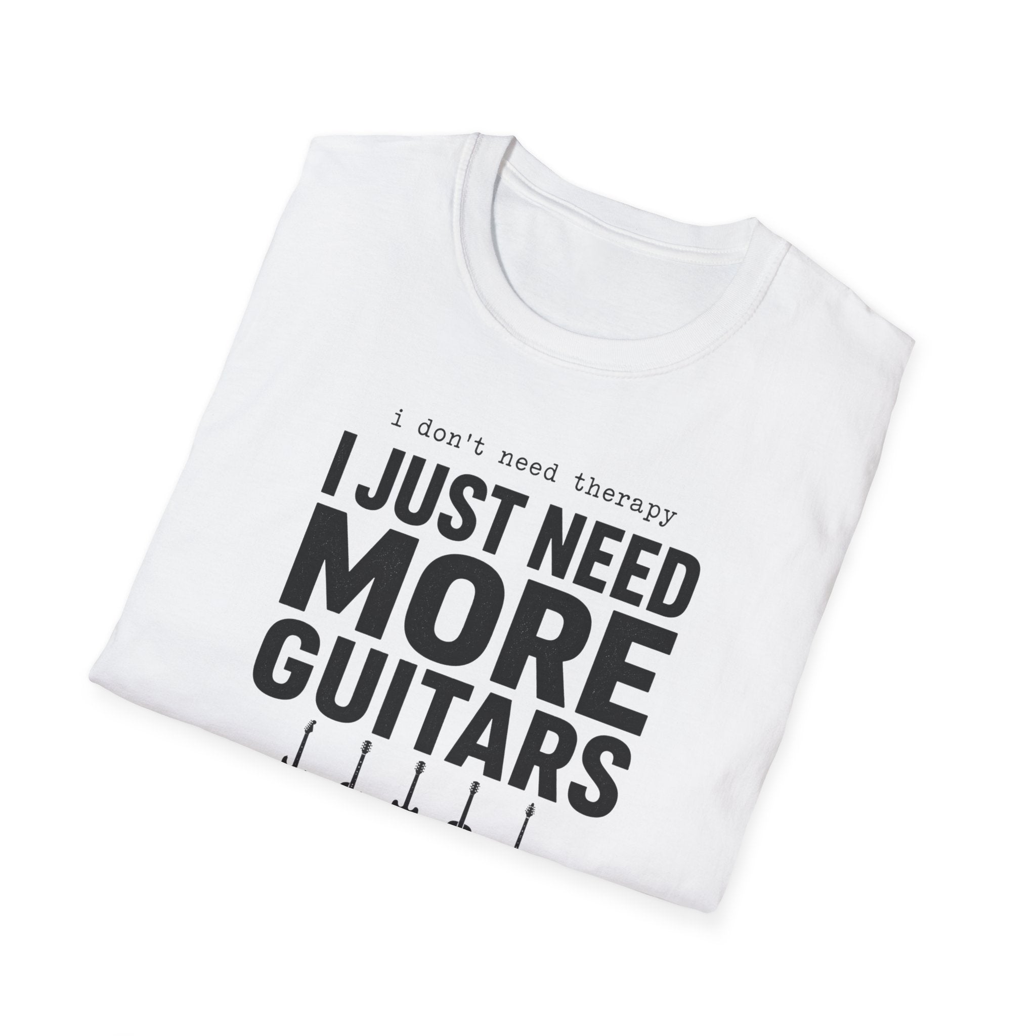 I Don't Need Therapy I Just Need More Guitars T-Shirt