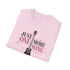 Just One More Song Girl T-Shirt