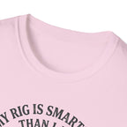 My Rig Is Smarter Than I Am T-Shirt