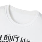 I Don't Need Threrapy T-Shirt