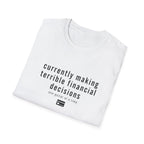 Currently Making Terrible Financial Decisions T-Shirt