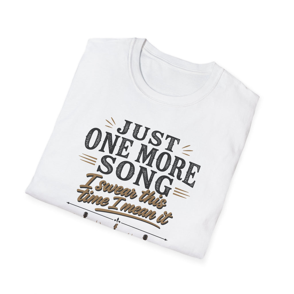 Just One More Song I Swear T-Shirt