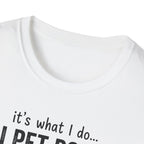It's What I Do I Pet Dogs T-Shirt