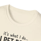It's What I Do I Pet Dogs T-Shirt