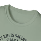 My Rig Is Smarter Than I Am T-Shirt