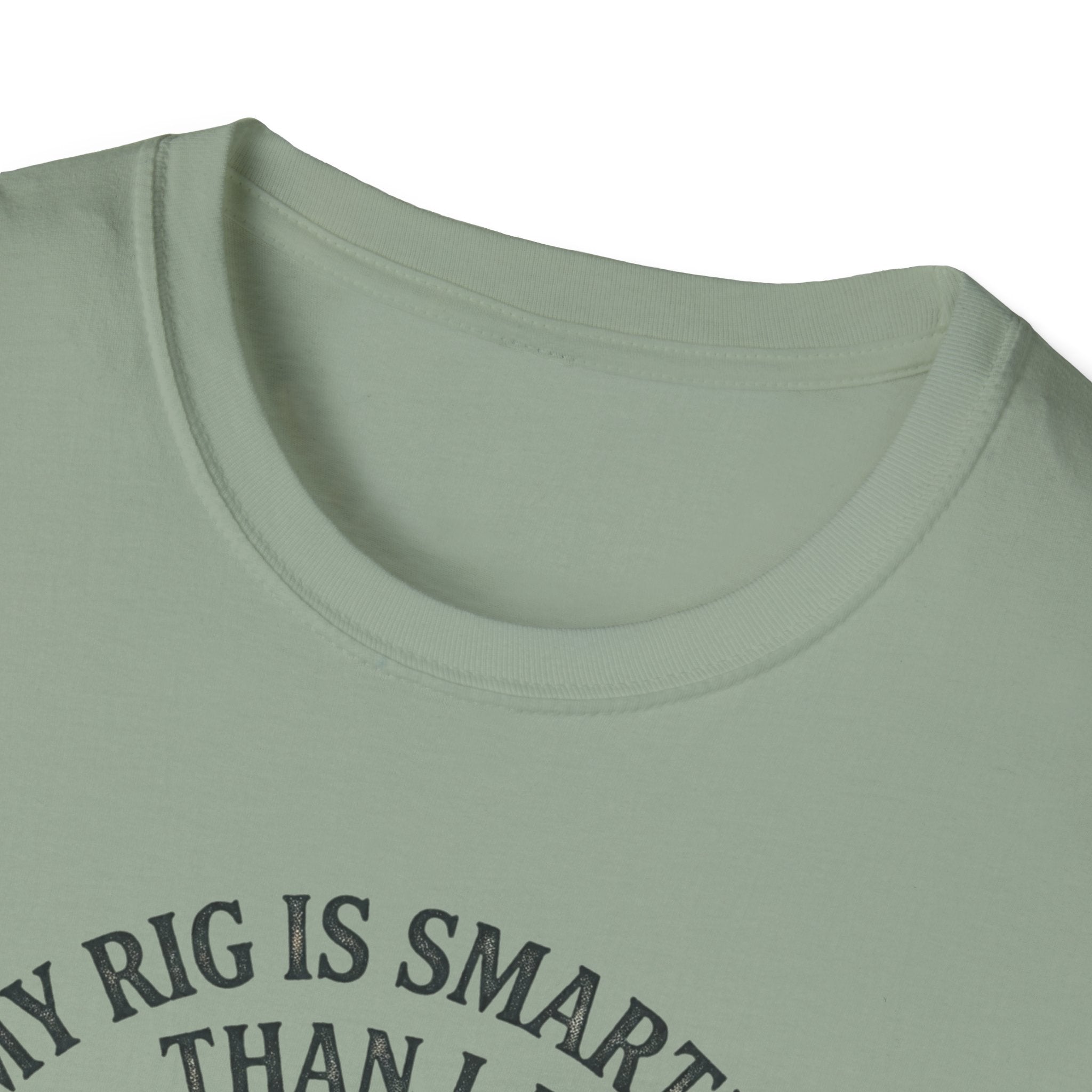 My Rig Is Smarter Than I Am T-Shirt