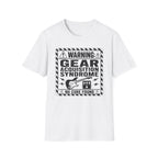 Warning Gear Acquisition Syndrome T-Shirt