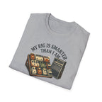 My Rig Is Smarter Than I Am T-Shirt