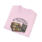 My Rig Is Smarter Than I Am T-Shirt