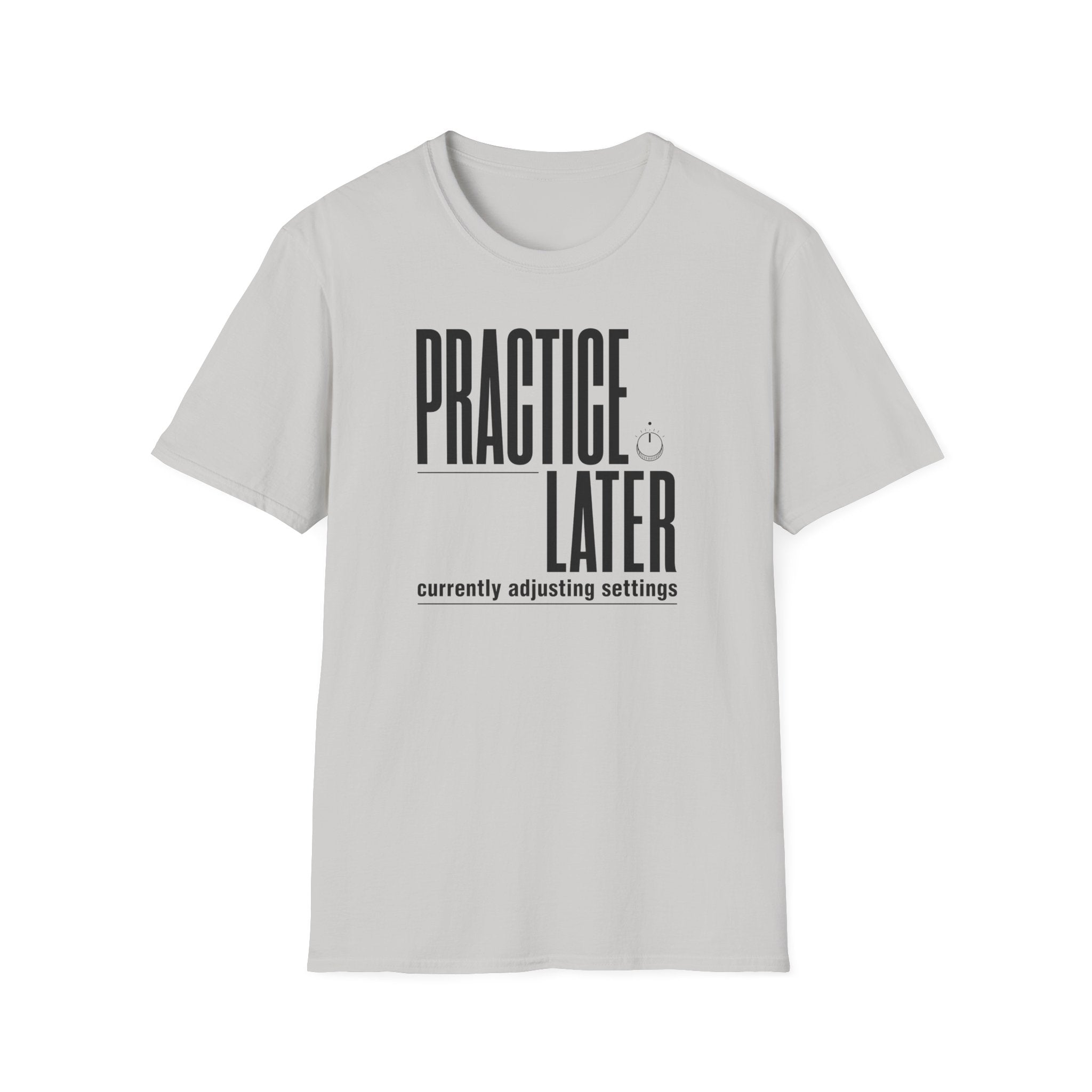 Practice Later T-Shirt