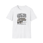 I Don't Need Threrapy T-Shirt