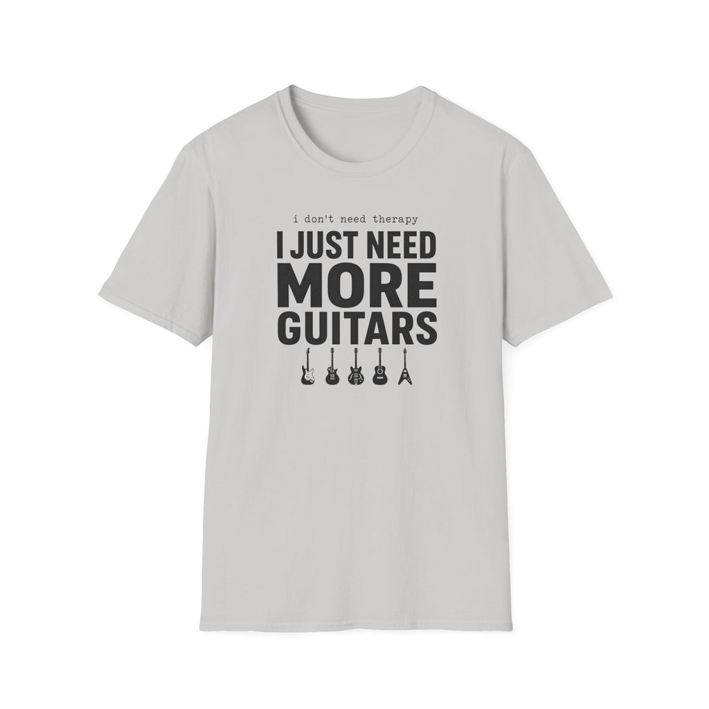 I Don't Need Therapy I Just Need More Guitars T-Shirt