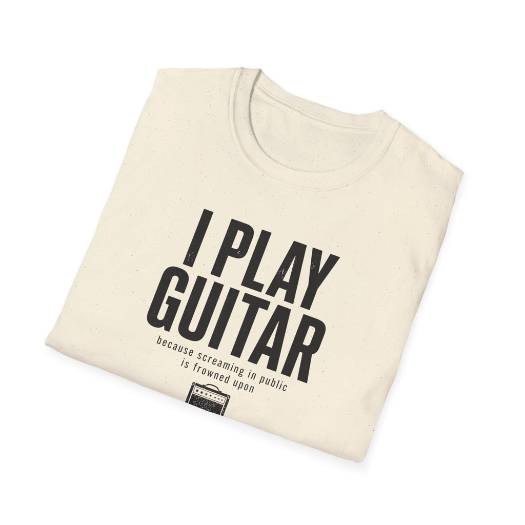 I Play Guitar Because Screaming In Public Is Frowned Upon T-Shirt