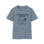 Communication Status  T-Shirt