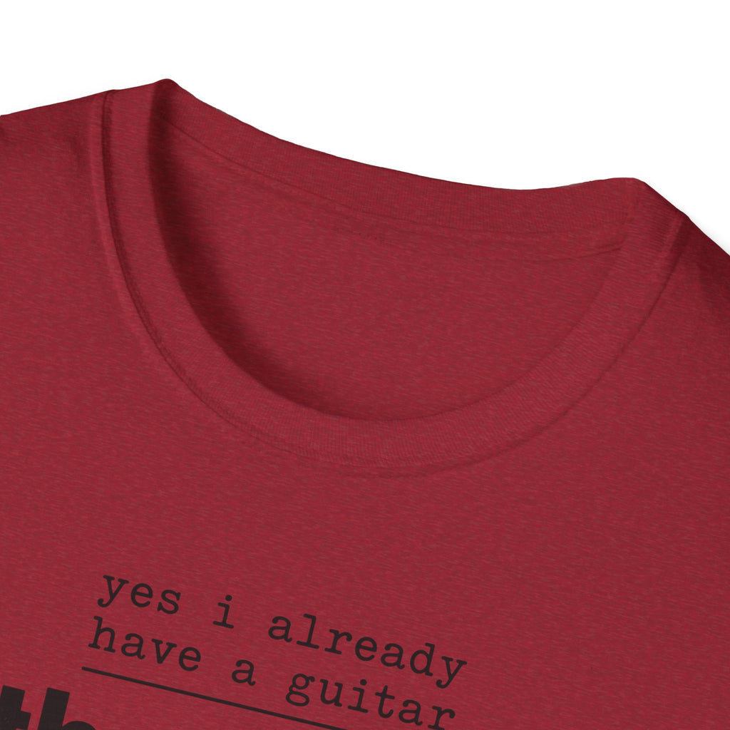 Yes I Already Have A Guitar T-Shirt