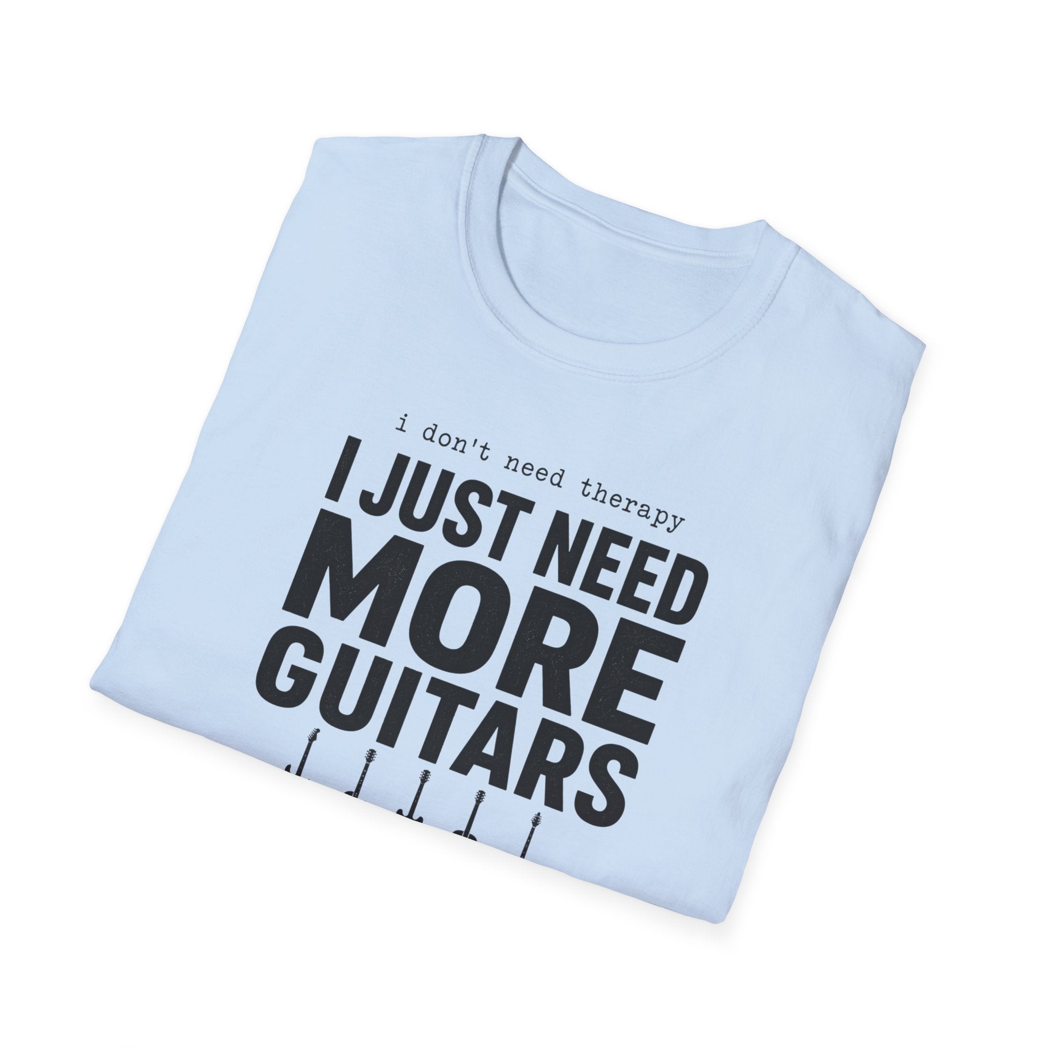 I Don't Need Therapy I Just Need More Guitars T-Shirt