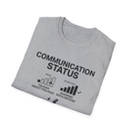Communication Status  T-Shirt