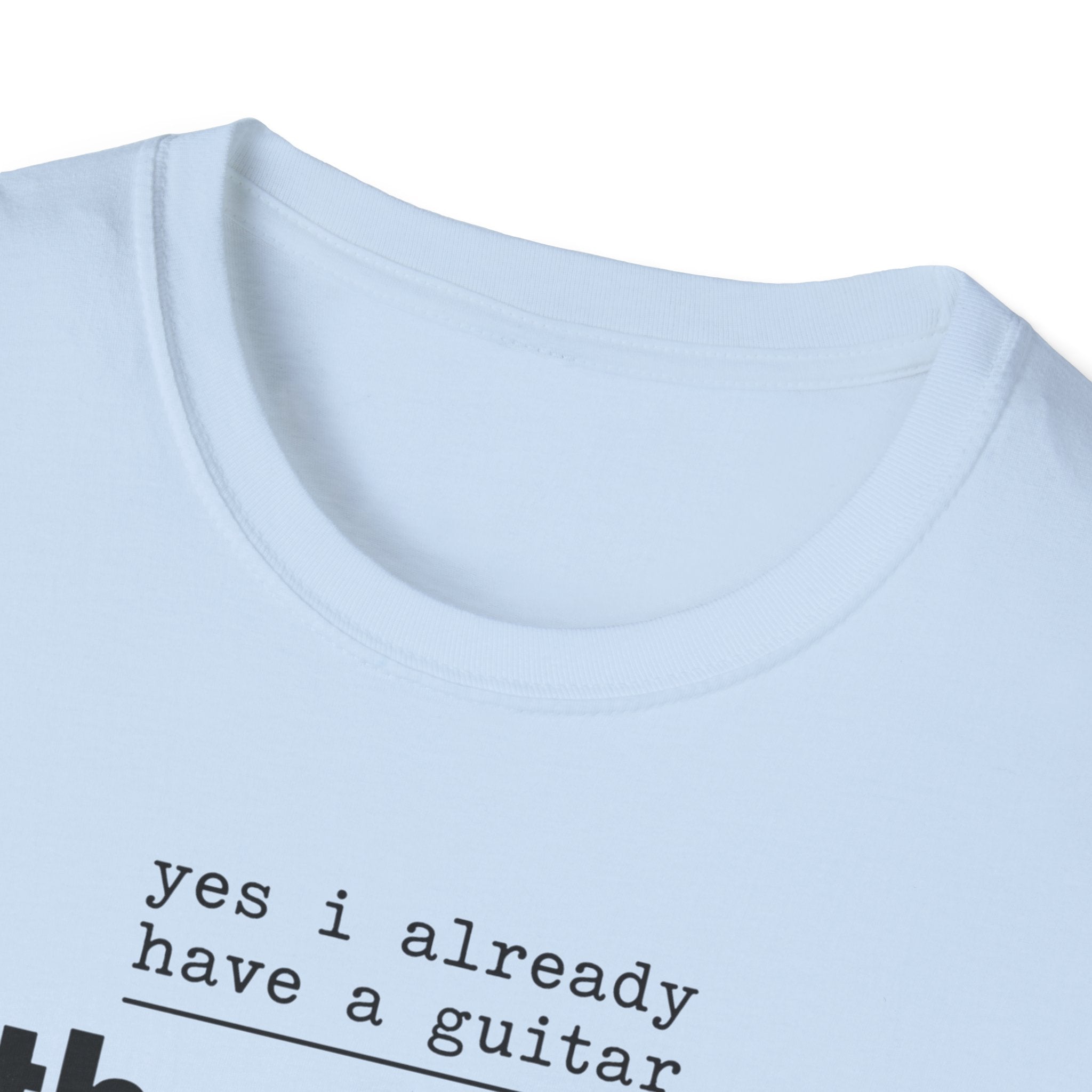 Yes I Already Have A Guitar T-Shirt