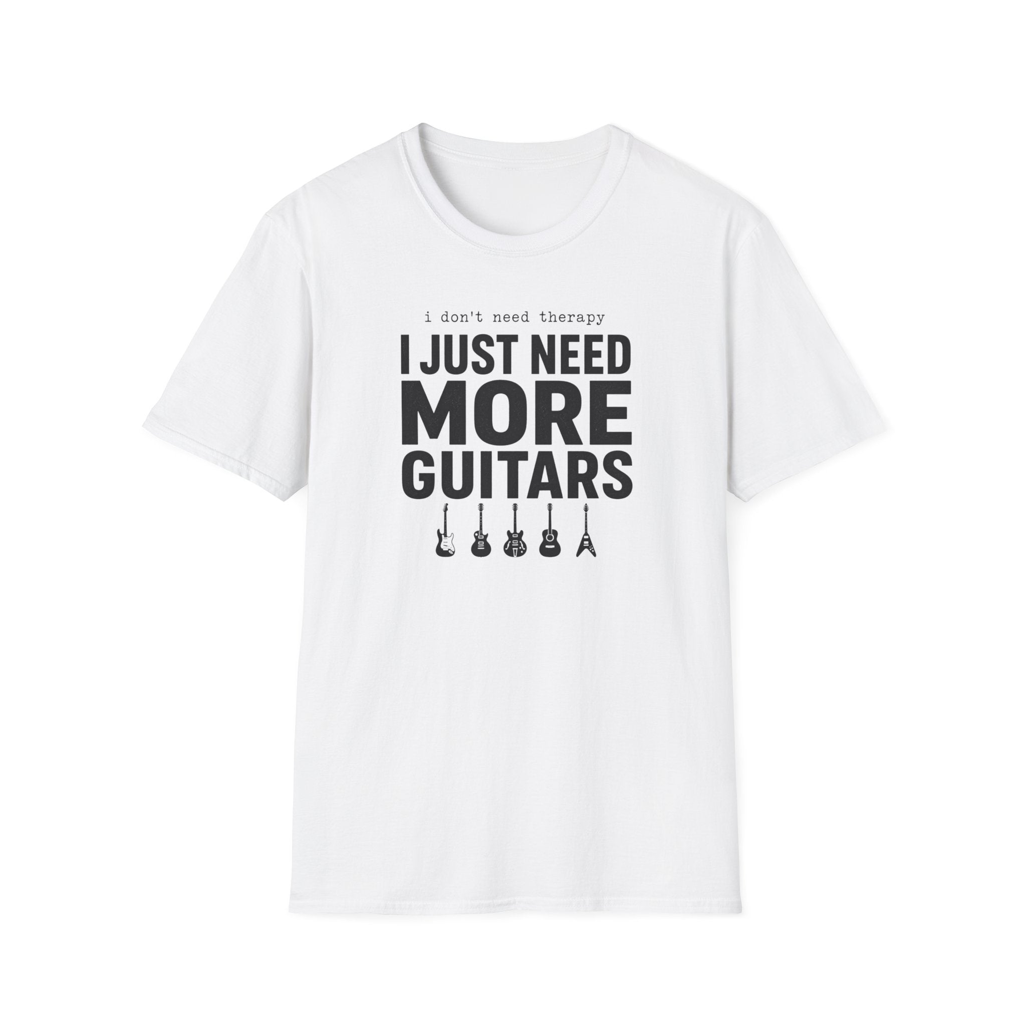 I Don't Need Therapy I Just Need More Guitars T-Shirt