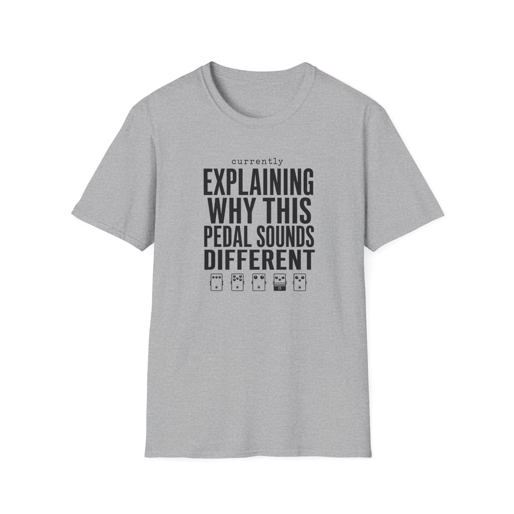Currently Explaining Why This Pedal Sounds Different T-Shirt