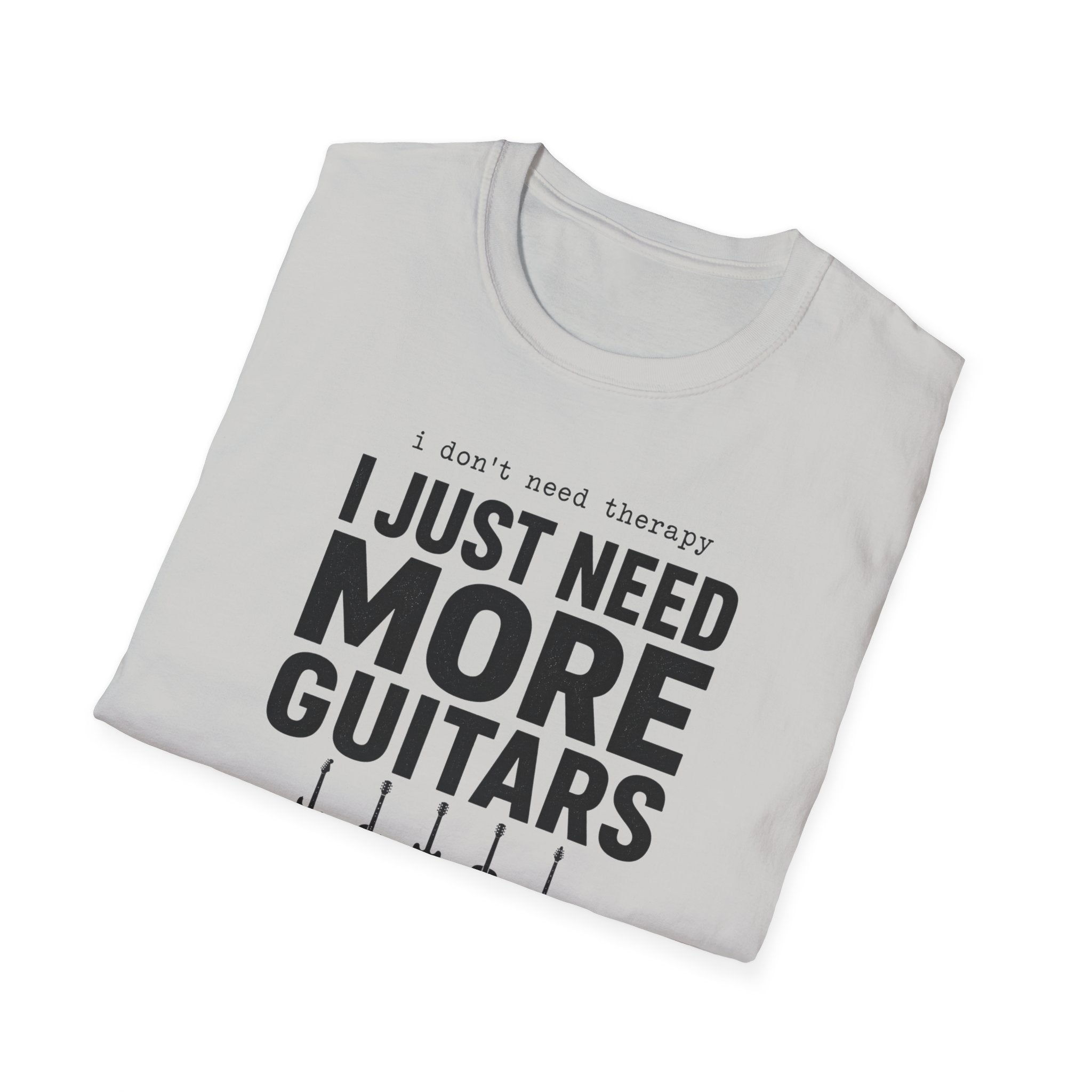 I Don't Need Therapy I Just Need More Guitars T-Shirt