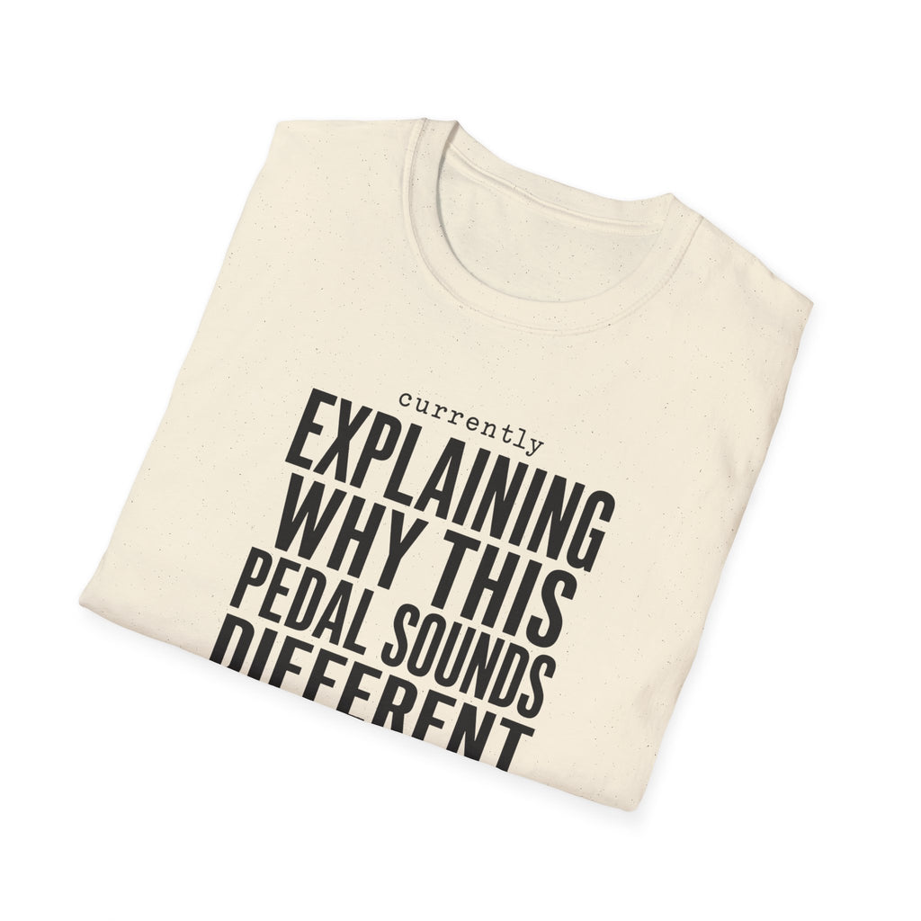 Currently Explaining Why This Pedal Sounds Different T-Shirt
