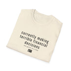 Currently Making Terrible Financial Decisions T-Shirt
